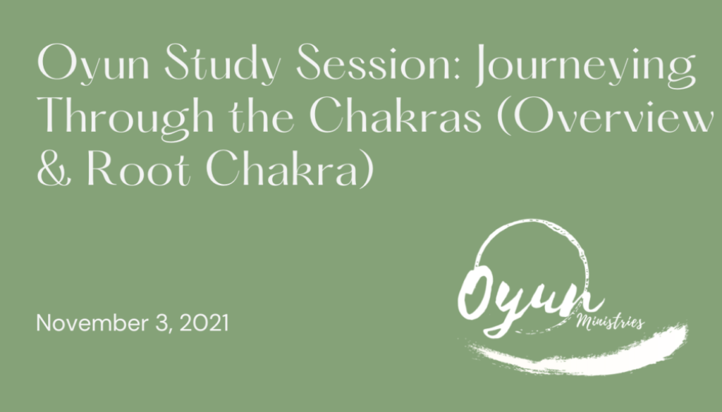 Oyun Study Session: Journeying Through the Chakras (Overview & Root Chakra)