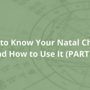 Get to Know Your Natal Chart and How to Use It (Session 2)