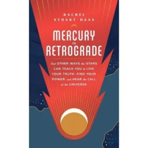 Mercury in Retrograde | And Other Ways the Stars Can Teach You to Live Your Truth, Find Your Power, and Hear the Call of the Universe